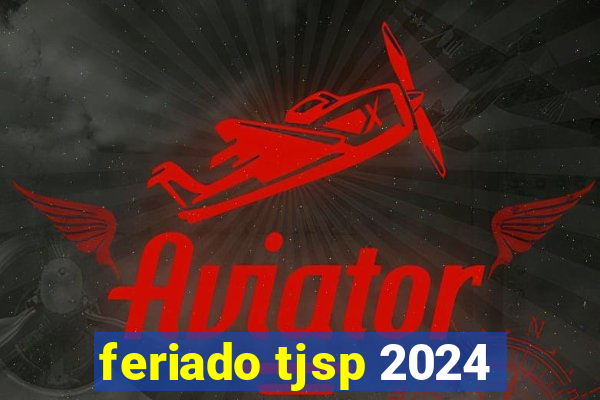 feriado tjsp 2024